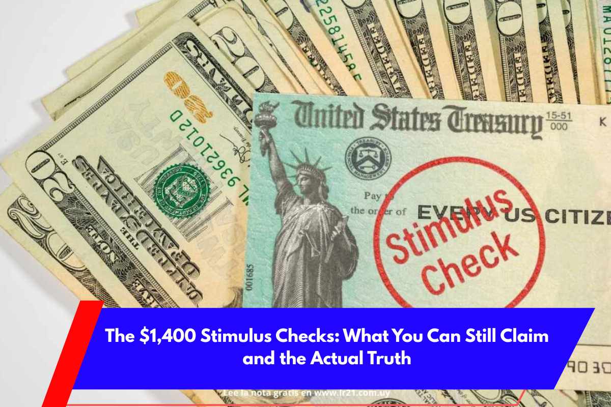 The $1,400 Stimulus Checks What You Can Still Claim and the Actual Truth