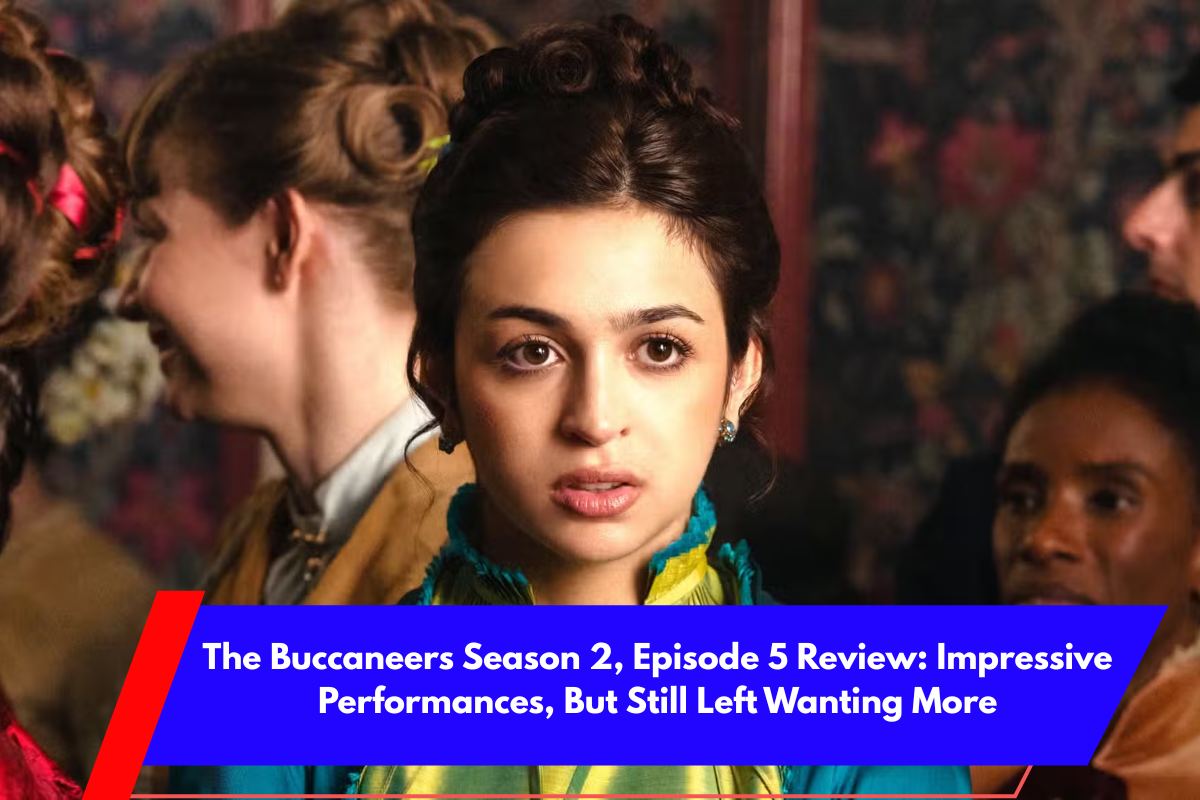 The Buccaneers Season 2, Episode 5 Review Impressive Performances, But Still Left Wanting More