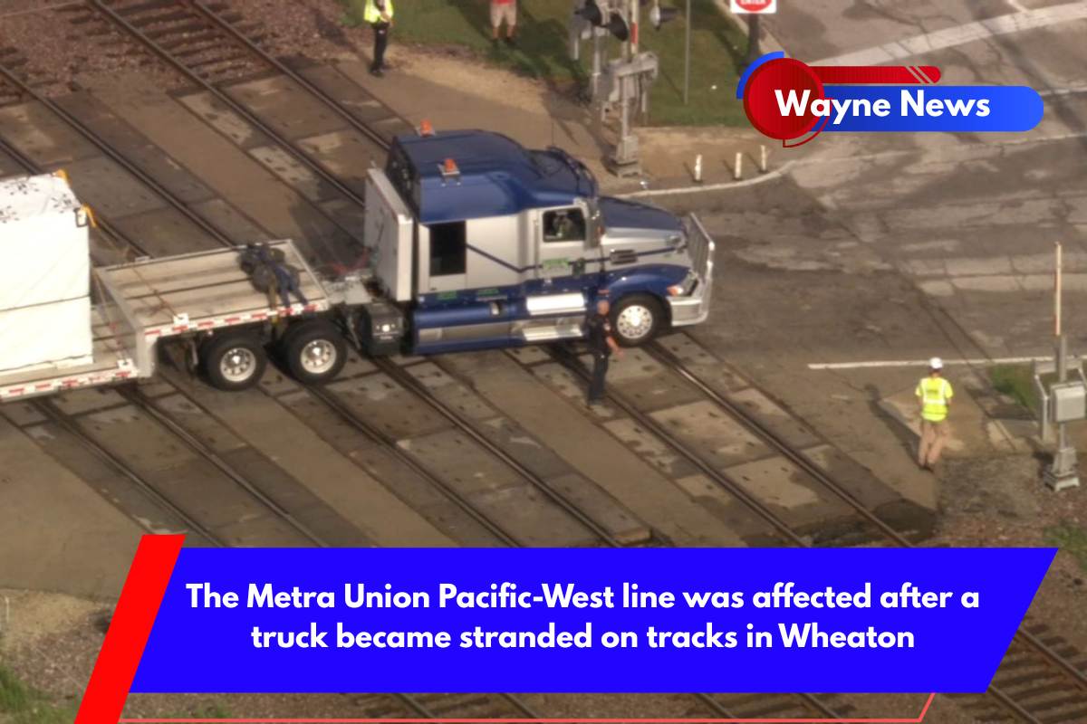 The Metra Union Pacific-West line was affected after a truck became stranded on tracks in Wheaton