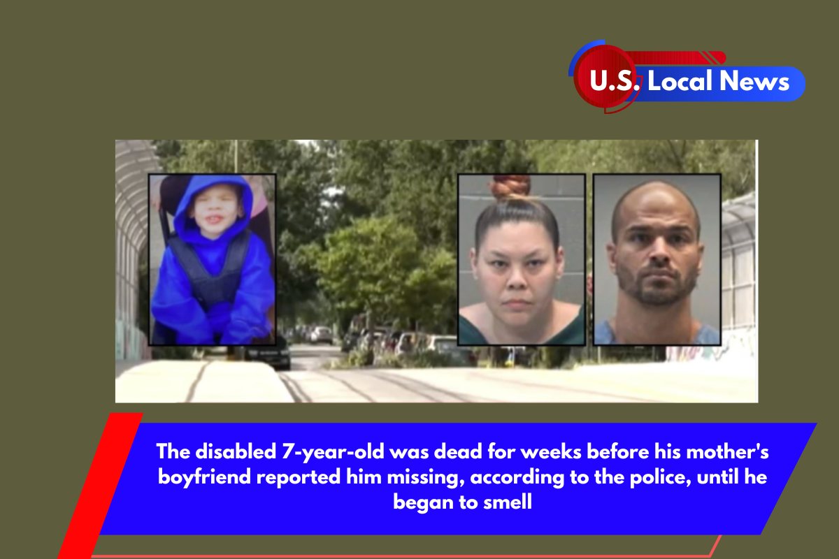 The disabled 7-year-old was dead for weeks before his mother's boyfriend reported him missing, according to the police, until he began to smell