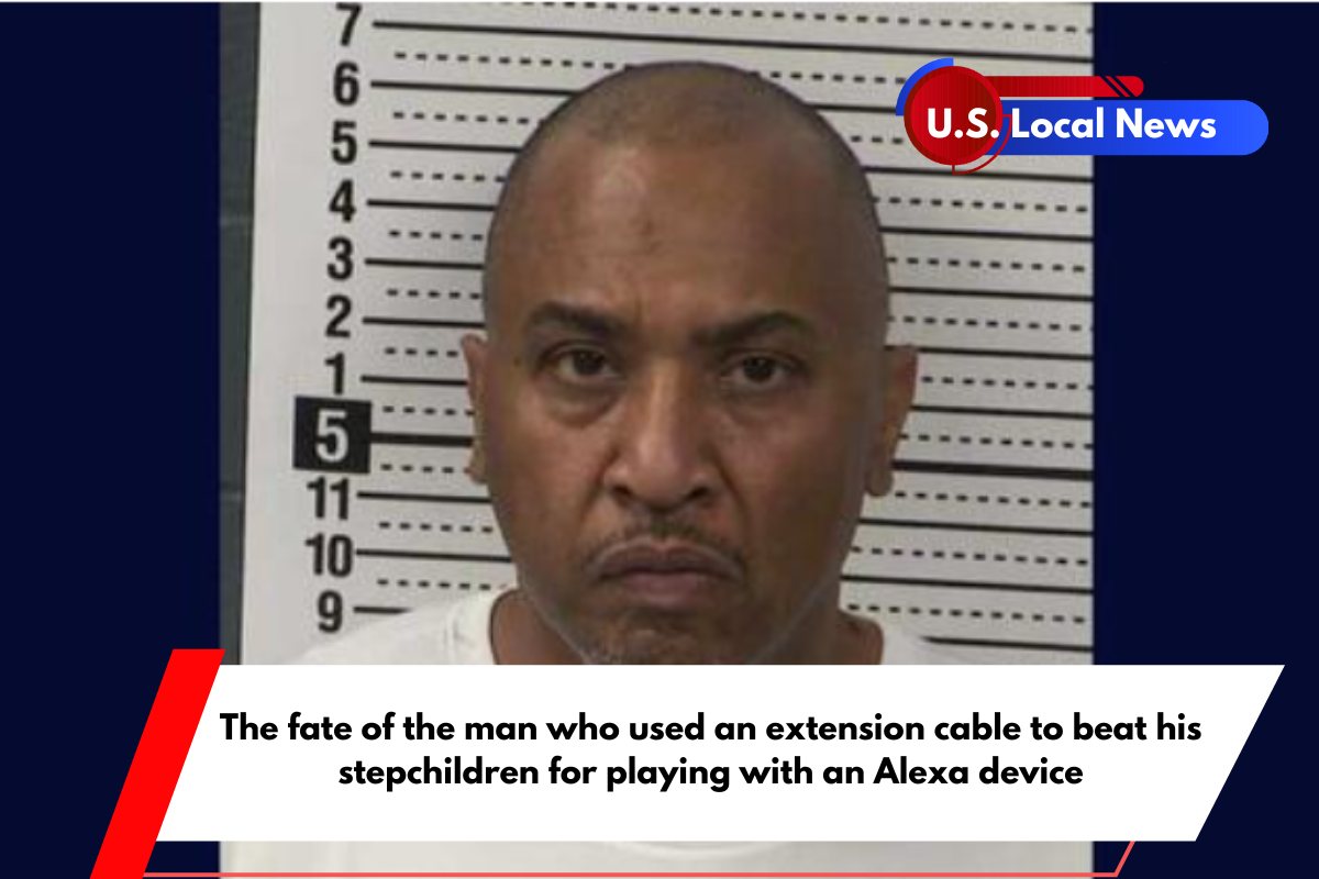 The fate of the man who used an extension cable to beat his stepchildren for playing with an Alexa device