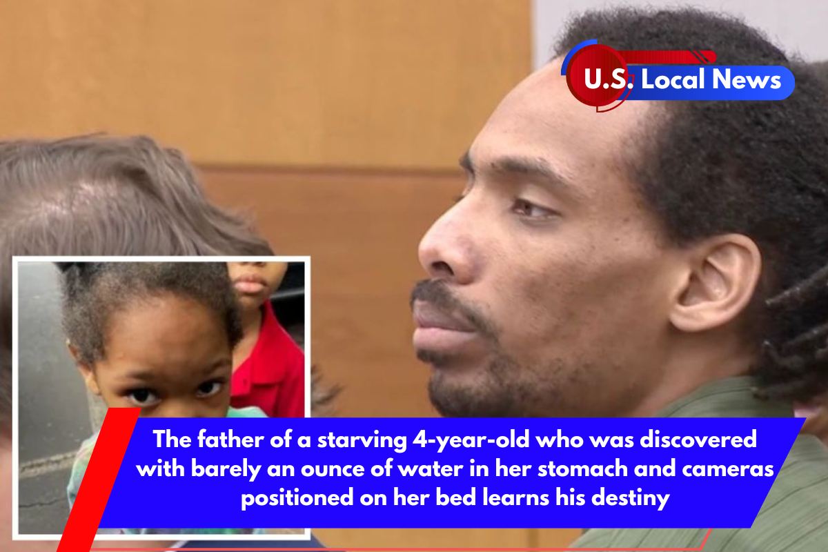 The father of a starving 4-year-old who was discovered with barely an ounce of water in her stomach and cameras positioned on her bed learns his destiny