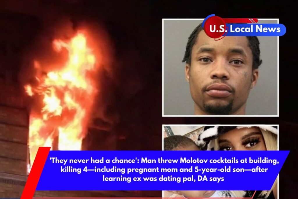'They never had a chance' Man threw Molotov cocktails at building, killing 4—including pregnant mom and 5-year-old son—after learning ex was dating pal, DA says