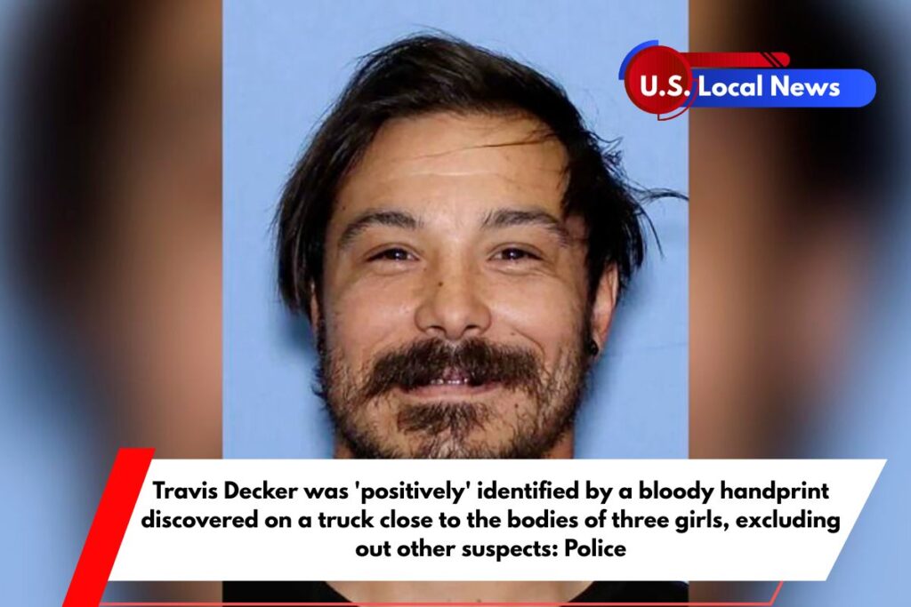 Travis Decker was 'positively' identified by a bloody handprint discovered on a truck close to the bodies of three girls, excluding out other suspects Police