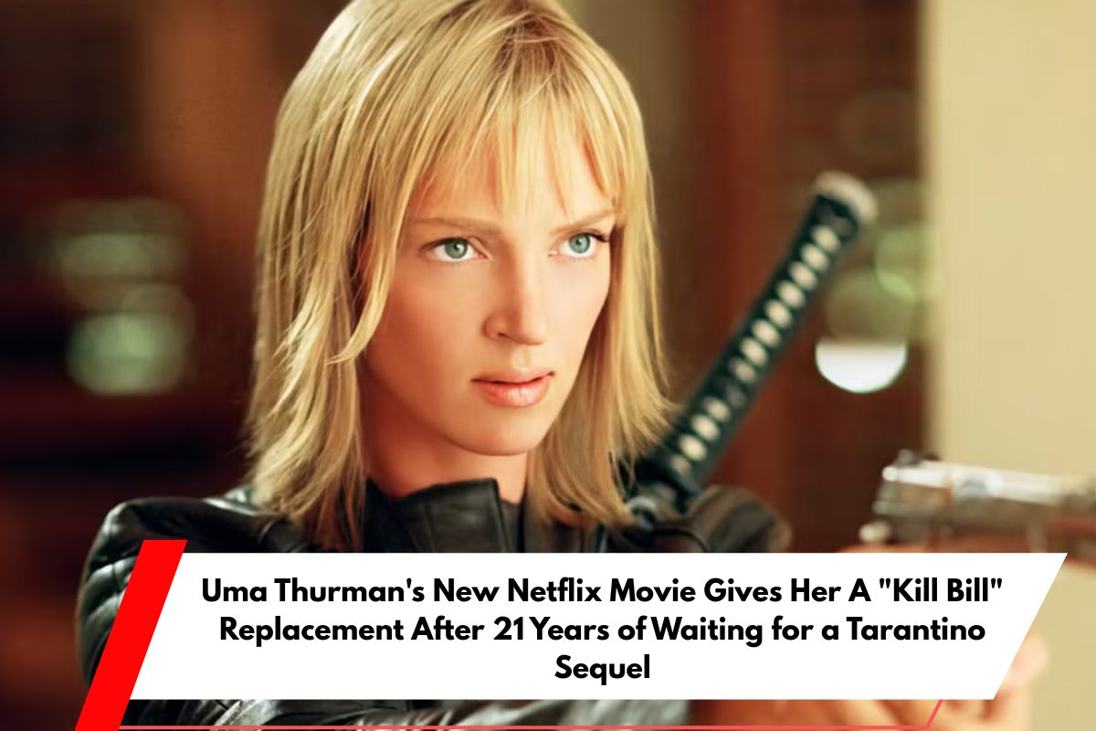 Uma Thurman's New Netflix Movie Gives Her A Kill Bill Replacement After 21 Years of Waiting for a Tarantino Sequel