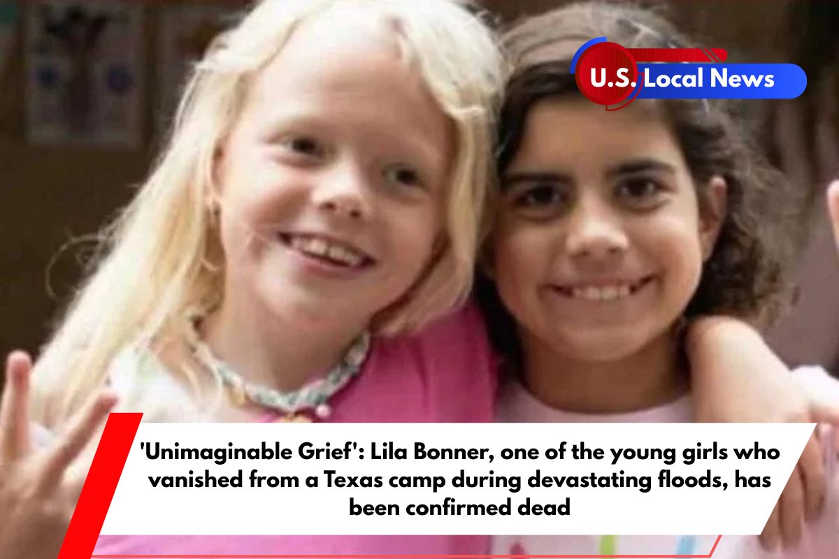'Unimaginable Grief' Lila Bonner, one of the young girls who vanished from a Texas camp during devastating floods, has been confirmed dead