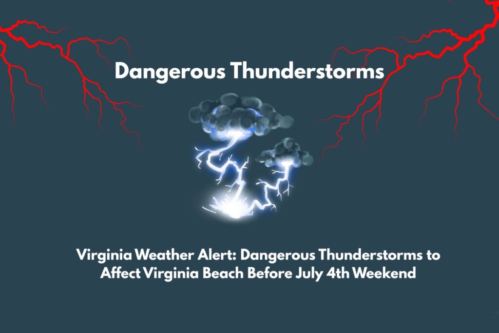Virginia Weather Alert Dangerous Thunderstorms to Affect Virginia Beach Before July 4th Weekend