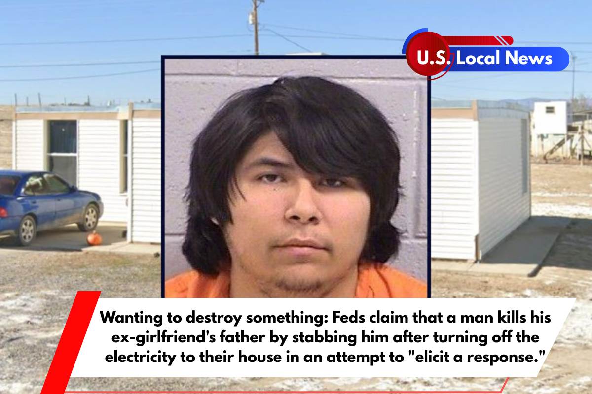 Wanting to destroy something Feds claim that a man kills his ex-girlfriend's father by stabbing him after turning off the electricity to their house in an attempt to elicit a response.