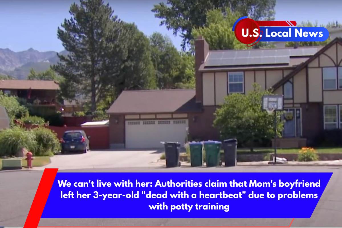 We can't live with her Authorities claim that Mom's boyfriend left her 3-year-old dead with a heartbeat due to problems with potty training