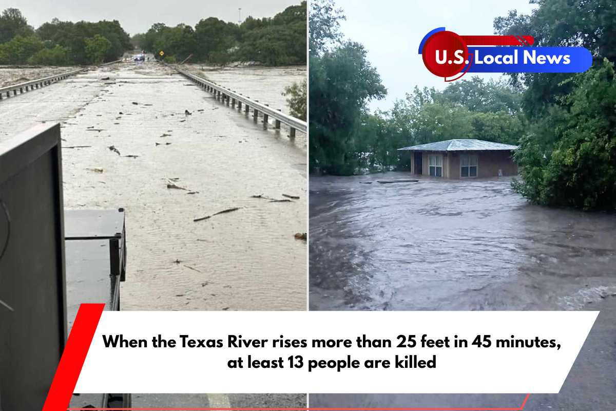 When the Texas River rises more than 25 feet in 45 minutes, at least 13 people are killed