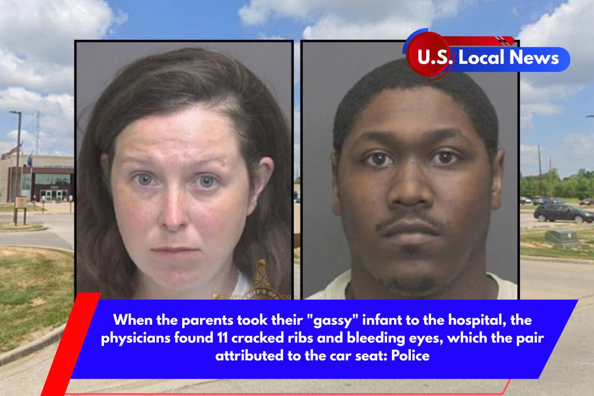 When the parents took their gassy infant to the hospital, the physicians found 11 cracked ribs and bleeding eyes, which the pair attributed to the car seat Police