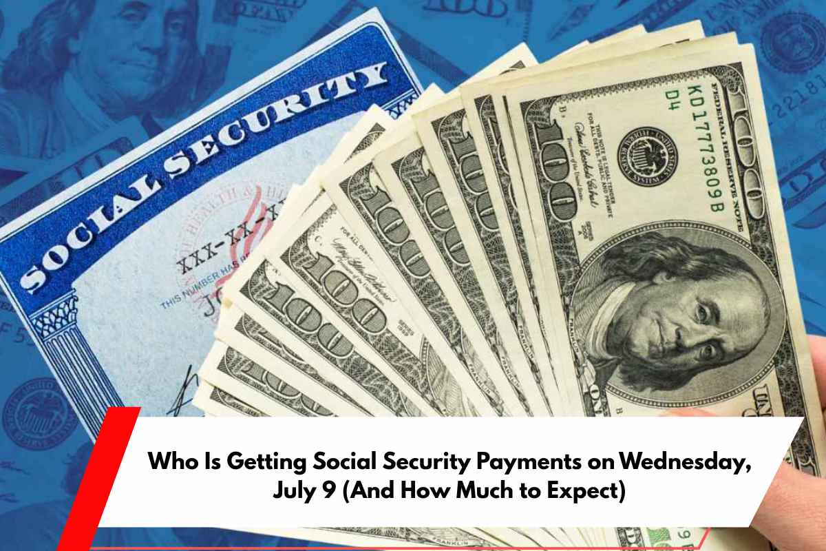 Who Is Getting Social Security Payments on Wednesday, July 9 (And How Much to Expect)