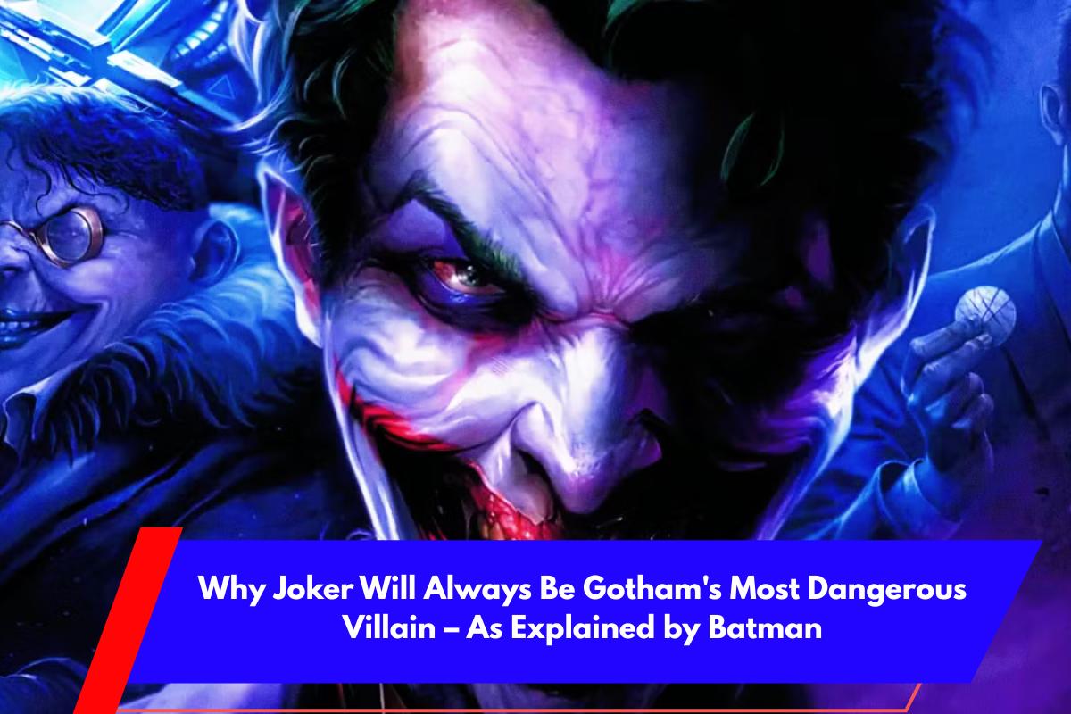 Why Joker Will Always Be Gotham's Most Dangerous Villain – As Explained by Batman