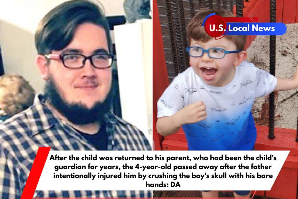 After the child was returned to his parent, who had been the child's guardian for years, the 4-year-old passed away after the father intentionally injured him by crushing the boy's skull with his bare hands DA