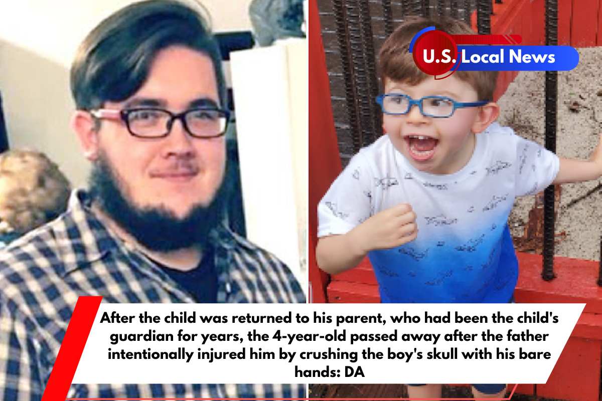 After the child was returned to his parent, who had been the child's guardian for years, the 4-year-old passed away after the father intentionally injured him by crushing the boy's skull with his bare hands DA